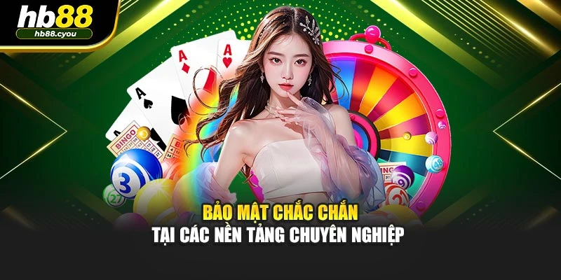 Bảo mật chắc chắn tại các nền tảng chuyên nghiệp 
