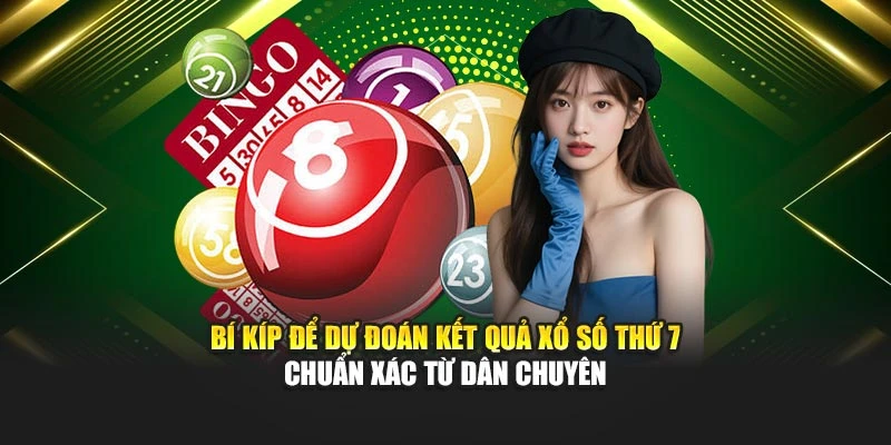 Bí kíp để dự đoán kết quả xổ số thứ 7 chuẩn xác từ dân chuyên