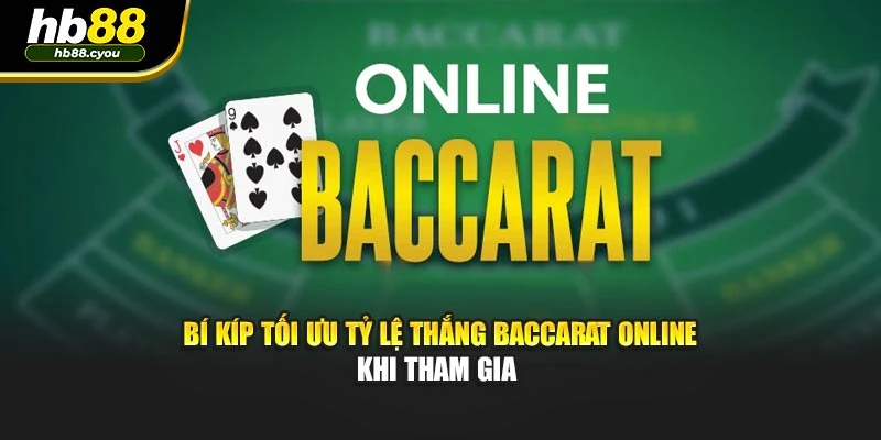 Bí kíp tối ưu tỷ lệ thắng Baccarat online khi tham gia 