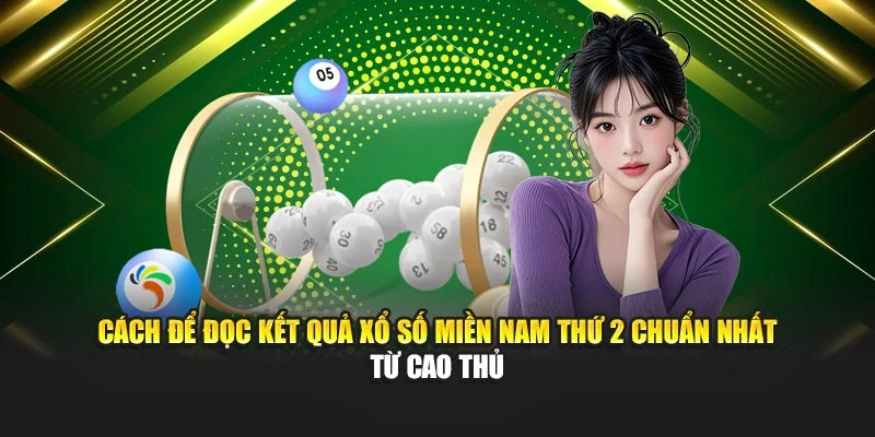 Cách để đọc kết quả xổ số miền Nam thứ 2 chuẩn nhất từ cao thủ