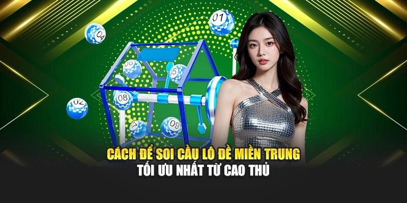 Cách để soi cầu lô đề miền Trung tối ưu nhất từ cao thủ