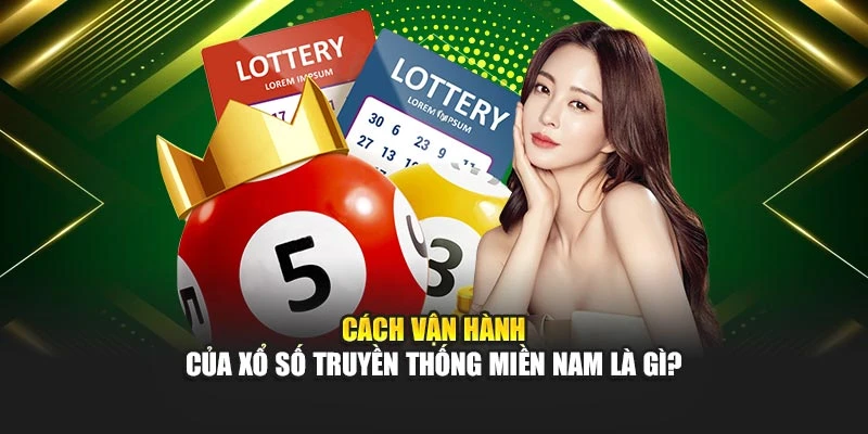 Cách vận hành của xổ số truyền thống miền Nam là gì?