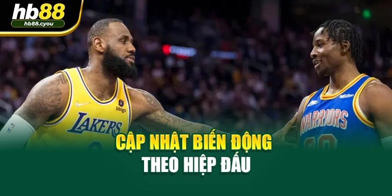 Cập nhật biến động theo hiệp đấu