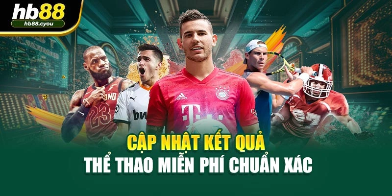 Cập nhật kết quả thể thao miễn phí chuẩn xác