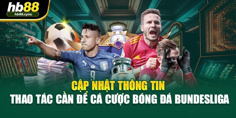 Cập nhật thông tin - Thao tác cần để cá cược bóng đá Bundesliga