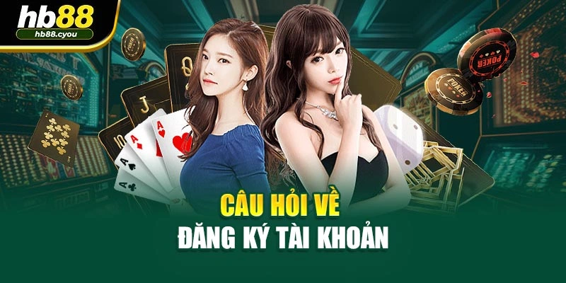 Câu hỏi về đăng ký tài khoản