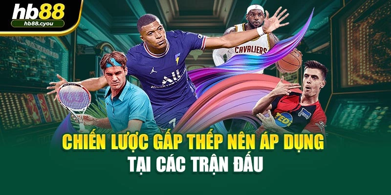 Chiến lược gấp thếp nên áp dụng tại các trận đấu