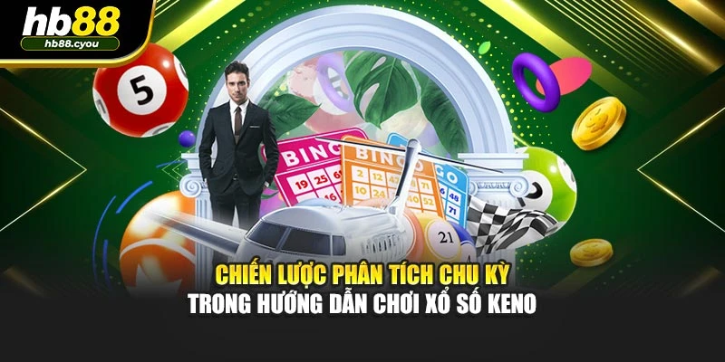 Chiến lược phân tích chu kỳ trong hướng dẫn chơi xổ số keno