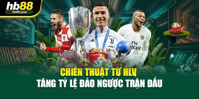 Chiến thuật từ HLV, tăng tỷ lệ đảo ngược trận đấu