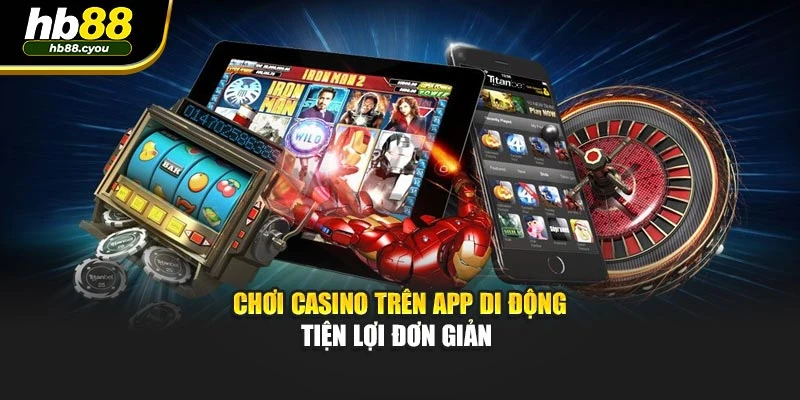 Chơi Casino trên app di động tiện lợi đơn giản 