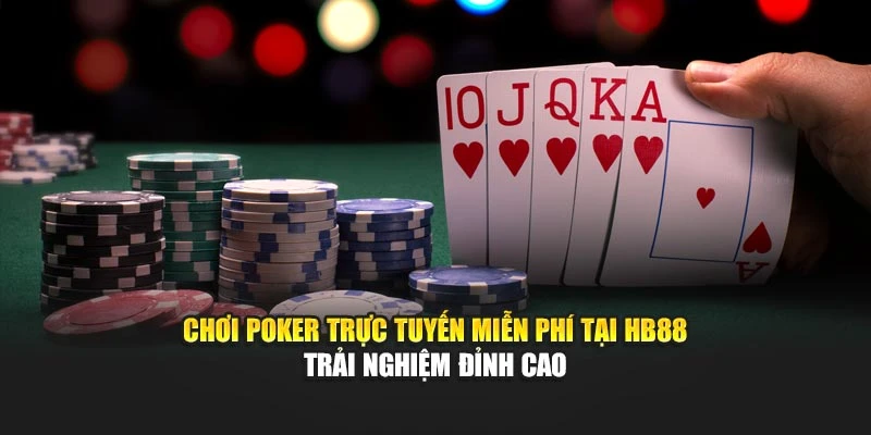 Chơi Poker Trực Tuyến Miễn Phí Tại HB88 Trải Nghiệm Đỉnh Cao