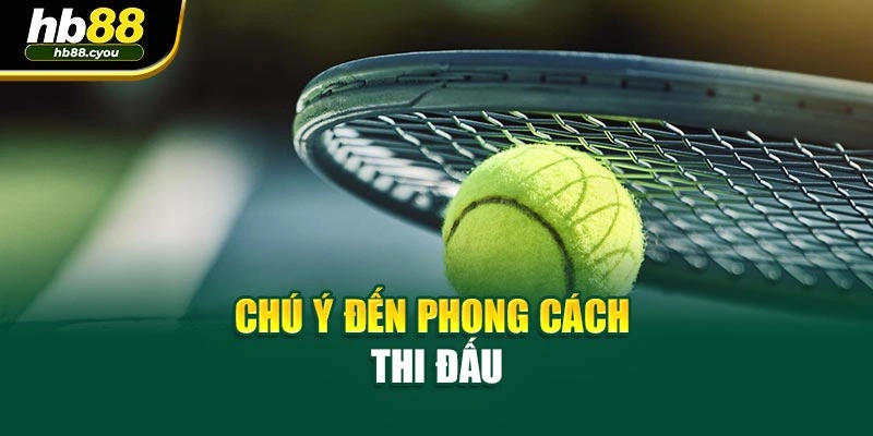 Chú ý đến phong cách thi đấu