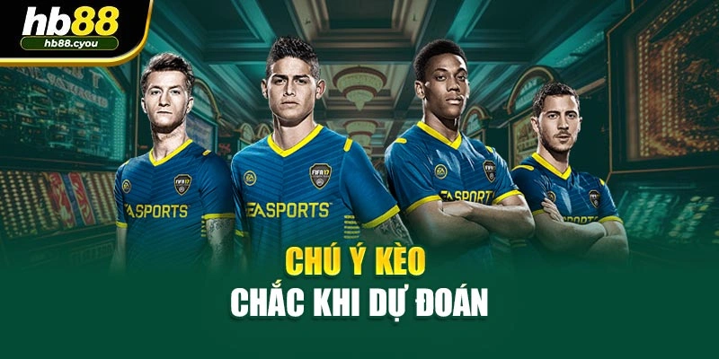 Chú ý kèo chắc khi dự đoán