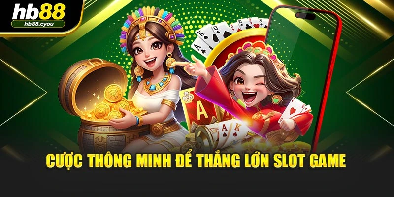 Cược thông minh để thắng lớn slot game