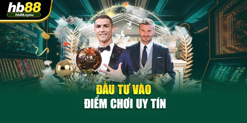 Đầu tư vào điểm chơi uy tín