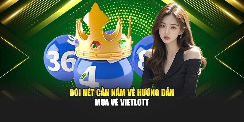 Đôi nét cần nắm về hướng dẫn mua vé Vietlott