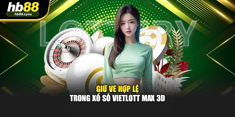 Giữ vé hợp lệ trong Xổ Số Vietlott Max 3D