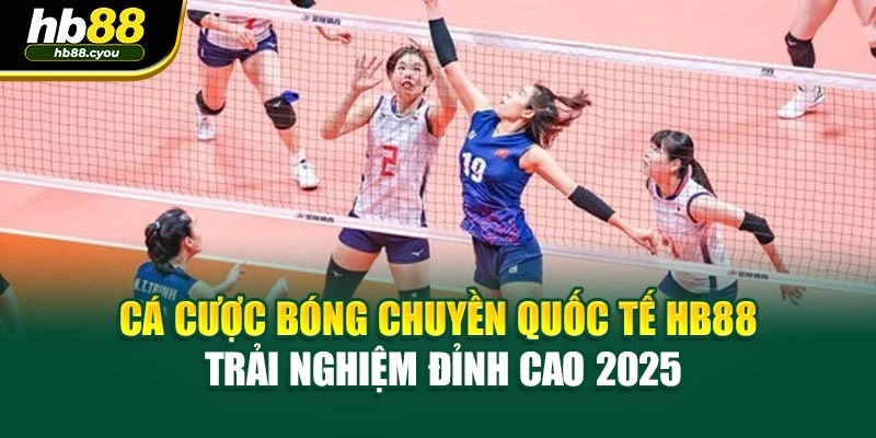Cá Cược Bóng Chuyền Quốc Tế HB88 | Trải Nghiệm Đỉnh Cao 2025