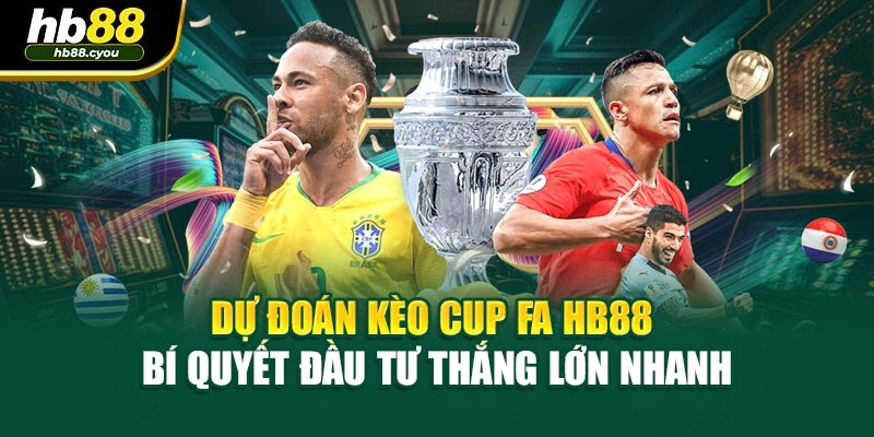 Dự Đoán Kèo Cup FA HB88 - Bí Quyết Đầu Tư Thắng Lớn Nhanh
