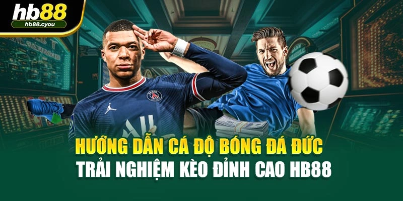 Hướng Dẫn Cá Độ Bóng Đá Đức | Trải Nghiệm Kèo Đỉnh Cao HB88