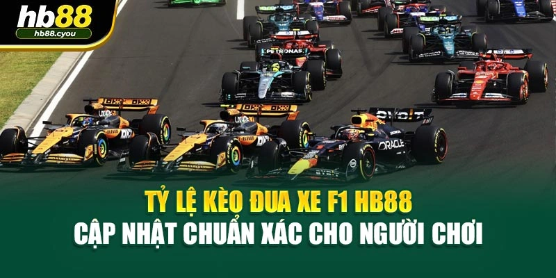 Tỷ Lệ Kèo Đua Xe F1 HB88 | Cập Nhật Chuẩn Xác Cho Người Chơi