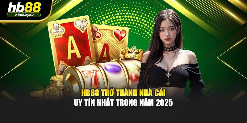 HB88 trở thành nhà cái uy tín nhất trong năm 2025