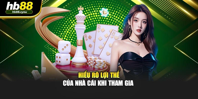 Hiểu rõ lợi thế của nhà cái khi tham gia 