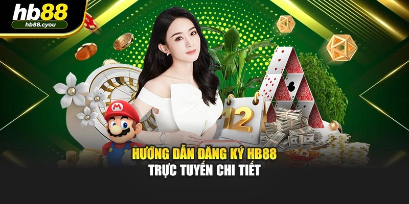 Hướng dẫn đăng ký HB88 trực tuyến chi tiết