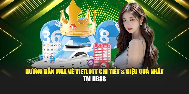 Hướng Dẫn Mua Vé Vietlott Chi Tiết & Hiệu Quả Nhất Tại HB88