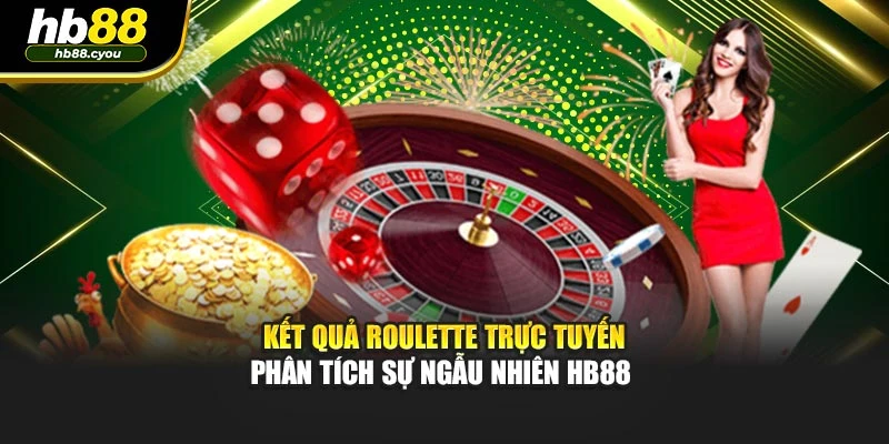 Kết Quả Roulette Trực Tuyến - Phân Tích Sự Ngẫu Nhiên HB88 