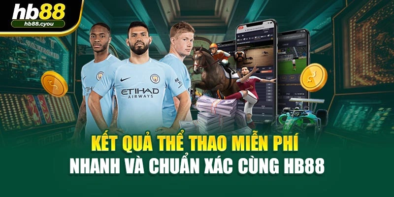 Kết Quả Thể Thao Miễn Phí Nhanh Và Chuẩn Xác Cùng HB88