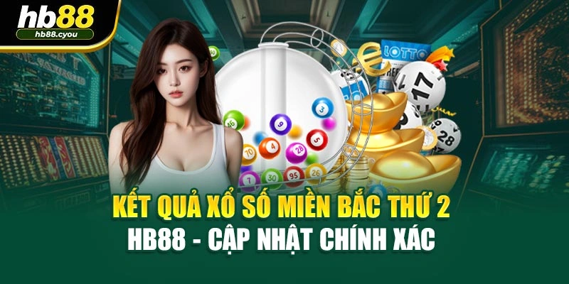 Kết Quả Xổ Số Miền Bắc Thứ 2 HB88 - Cập Nhật Chính Xác