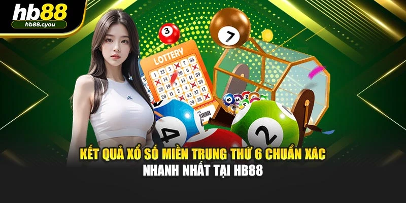 Kết Quả Xổ Số Miền Trung Thứ 6 Chuẩn Xác Nhanh Nhất Tại HB88