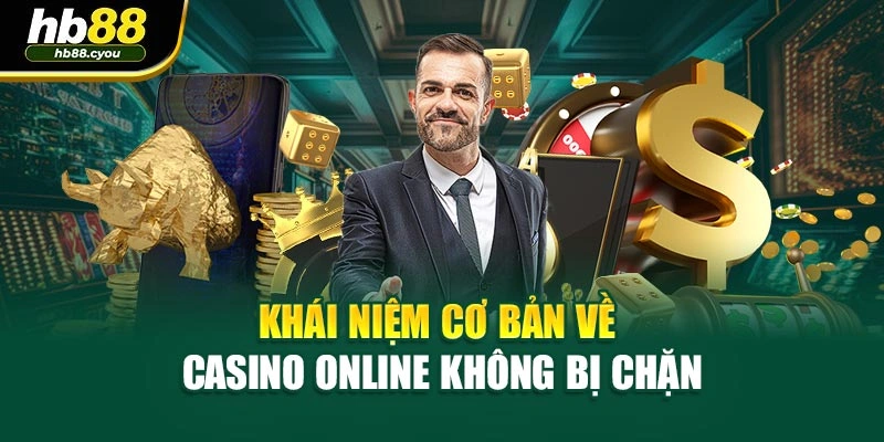 Khái niệm cơ bản về casino online không bị chặn