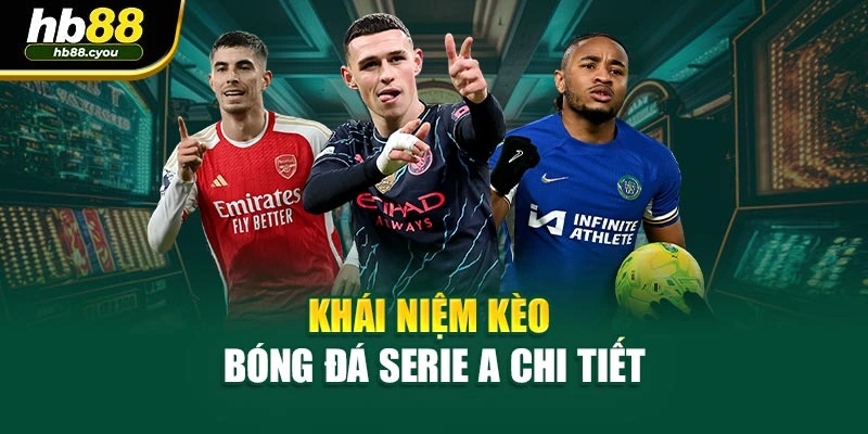 Khái niệm kèo bóng đá Serie A chi tiết