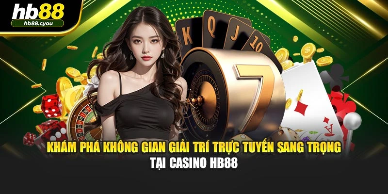 Khám phá không gian giải trí trực tuyến sang trọng tại casino HB88