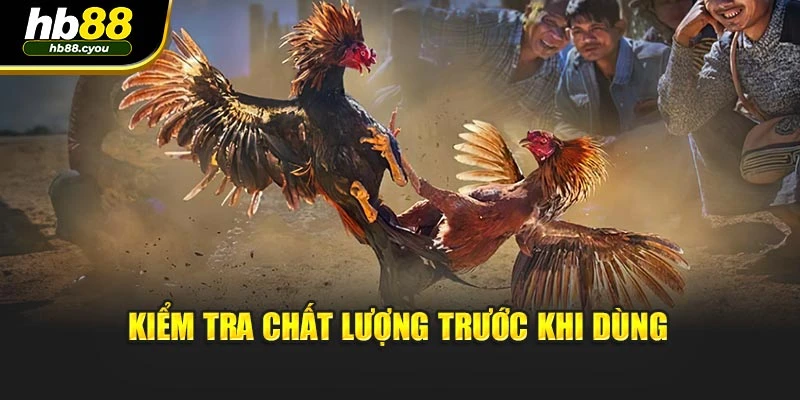 Kiểm tra chất lượng trước khi dùng