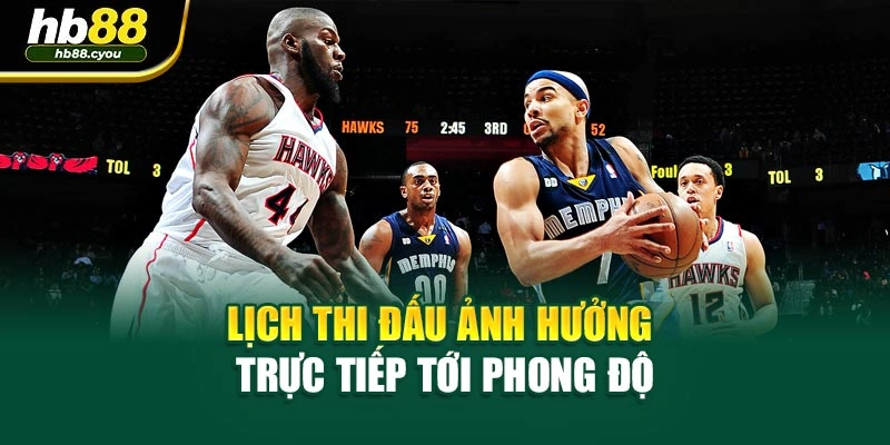 Lịch thi đấu ảnh hưởng trực tiếp tới phong độ