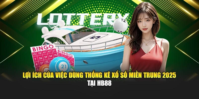 Lợi ích của việc dùng thống kê xổ số miền Trung 2025 tại HB88