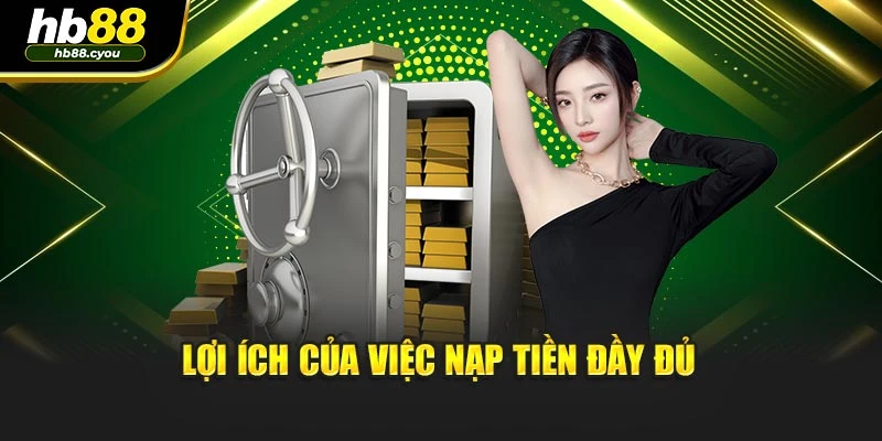 Lợi ích của việc nạp tiền đầy đủ