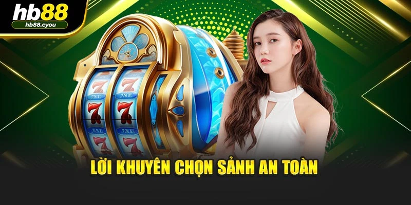 Lời khuyên chọn sảnh an toàn