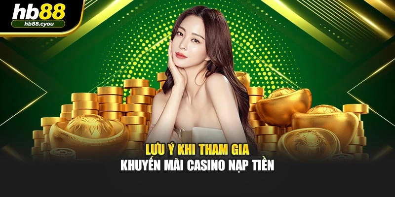 Lưu ý khi tham gia khuyến mãi Casino nạp tiền