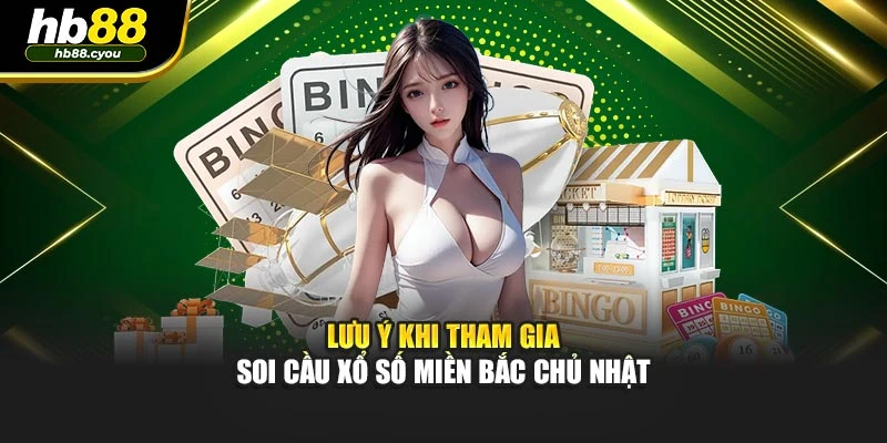 Lưu ý khi tham gia soi cầu xổ số miền bắc chủ nhật
