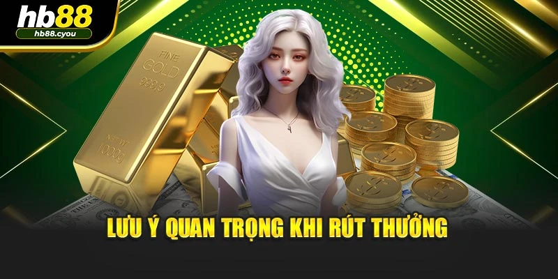 Lưu ý quan trọng khi rút thưởng