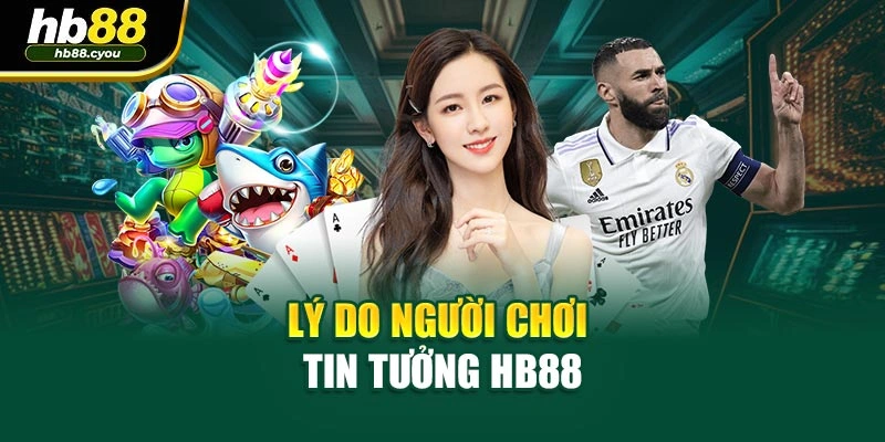 Lý do người chơi tin tưởng HB88
