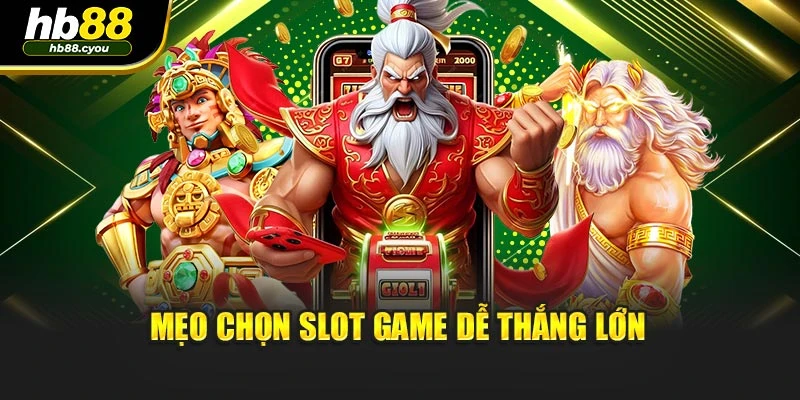 Mẹo chọn slot game dễ thắng lớn