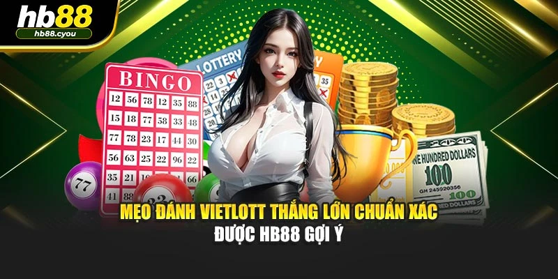 Mẹo Đánh Vietlott Thắng Lớn Chuẩn Xác Được HB88 Gợi Ý