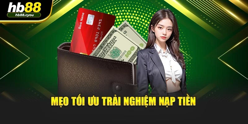 Mẹo tối ưu trải nghiệm nạp tiền