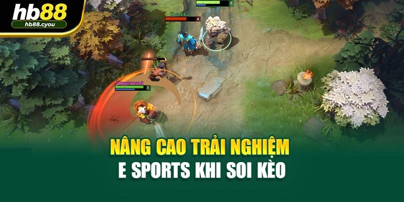 Nâng cao trải nghiệm E Sports khi soi kèo