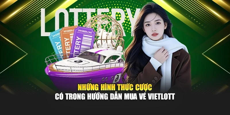 Những hình thức cược có trong hướng dẫn mua vé Vietlott